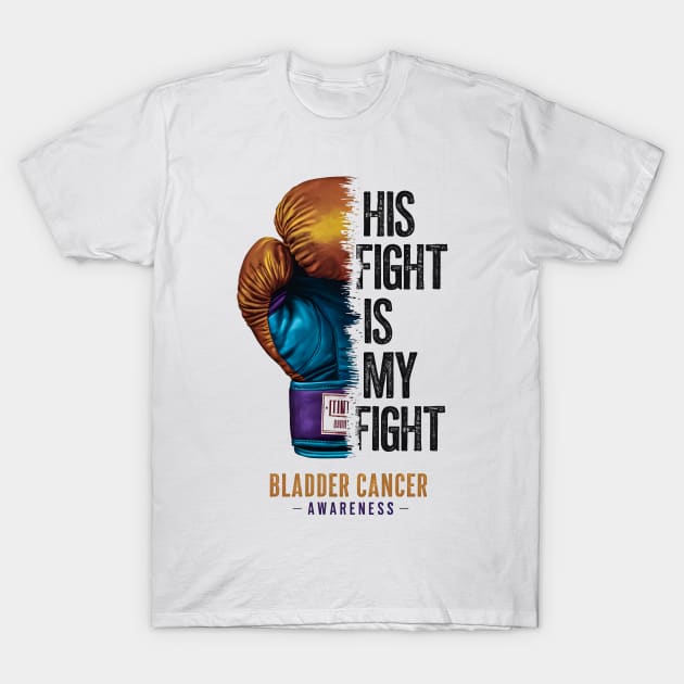 His Fight is my Fight Bladder Cancer Awareness | Motivational quotes T-Shirt by T-shirt US